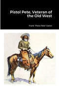 Pistol Pete, Veteran of the Old West - Paperback
