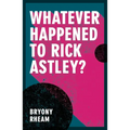 Whatever Happened to Rick Astley? - Paperback