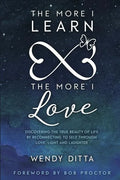 The More I Learn the More I Love: Discovering the True Beauty of Life by Reconnecting to Self Through Love, Light and Laughter - Paperback