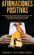 Afirmaciones positivas: 250 afirmaciones diarias sobre cómo atraer el amor, ganar dinero, tener una vida saludable y encontrar la verdadera fe - Hardcover