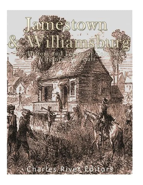 Jamestown and Williamsburg: The History and Legacy of Colonial Virginia's Capitals - Paperback