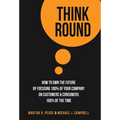 Think Round: How To Own The Future By Focusing 100% Of Your Company On Customers & Consumers 100% Of The Time - Hardcover
