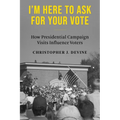 I'm Here to Ask for Your Vote: How Presidential Campaign Visits Influence Voters - Paperback