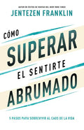 Cómo Superar El Sentirte Abrumado: 5 Pasos Para Sobrevivir Al Caos de la Vida (Spanish Language Edition, Overcoming When You Feel Overwhelmed (Spanish - Paperback
