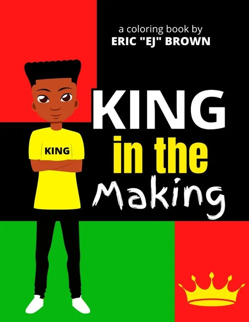King in the Making: An Inspirational and Empowering Coloring Book for Young Boys, Tweens, and Teenage Boys - Paperback