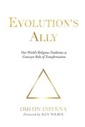 Evolution's Ally: Our World's Religious Traditions as Conveyor Belts of Transformation - Paperback