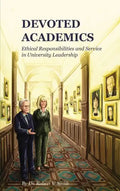 Devoted Academics: Ethical Responsibilities and Service in University Leadership - Hardcover