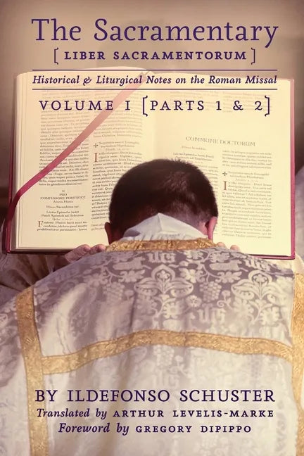 The Sacramentary (Liber Sacramentorum): Vol. 1: Historical & Liturgical Notes on the Roman Missal - Paperback