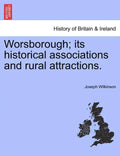 Worsborough; its historical associations and rural attractions. - Paperback