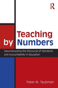 Teaching By Numbers: Deconstructing the Discourse of Standards and Accountability in Education - Paperback