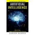 Artificial Intelligence: Learning Automation Skills With Python (How to Gain Insight and Build Innovative Solutions) - Paperback