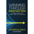 Winning through Innovation: Lessons from the Front Lines of Business - Hardcover