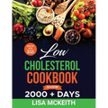 Low Cholesterol Cookbook for Beginners: 2000 + Days of Easy & Delicious Recipes to Lower Cholesterol, Improve Heart Health and Eating Well Every Day. - Paperback