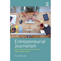 Entrepreneurial Journalism: How to Go It Alone and Launch Your Dream Digital Project - Paperback