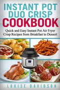 Instant Pot Duo Crisp Cookbook: Quick and Easy Instant Pot Air Fryer Crisp Recipes from Breakfast to Dessert - Paperback