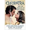 Cleopatra and the Undoing of Hollywood: How One Film Almost Sunk the Studios - Hardcover