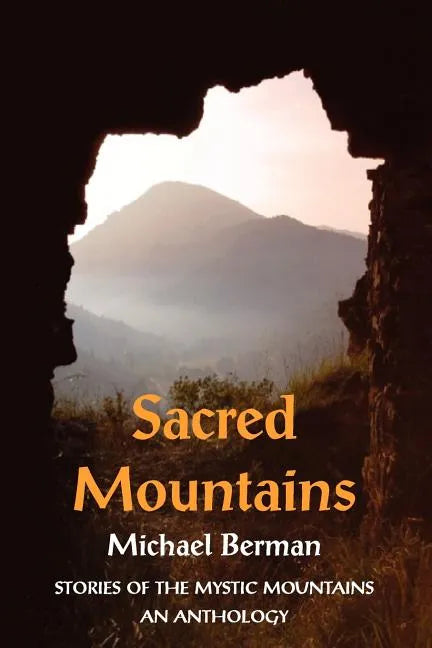Sacred Mountains: Stories of the Mystic Mountains an Anthology - Paperback