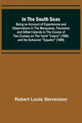 In the South Seas; Being an Account of Experiences and Observations in the Marquesas, Paumotus and Gilbert Islands in the Course of Two Cruises on the - Paperback
