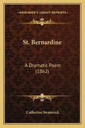St. Bernardine: A Dramatic Poem (1862) - Paperback
