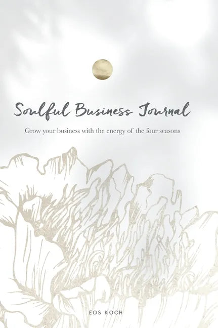 Soulful Business Journal: Grow your business with the energy of the four cycles - Hardcover