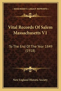 Vital Records Of Salem Massachusetts V1: To The End Of The Year 1849 (1918) - Paperback
