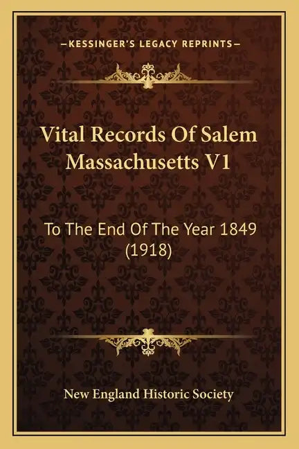 Vital Records Of Salem Massachusetts V1: To The End Of The Year 1849 (1918) - Paperback
