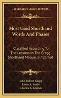 Most Used Shorthand Words and Phases: Classified According to the Lessons in the Gregg Shorthand Manual Simplified - Hardcover