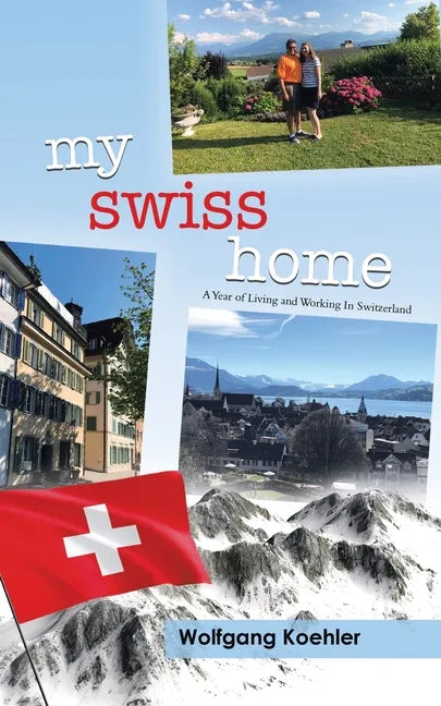 My Swiss Home: A Year of Living and Working In Switzerland - Paperback