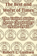 The Best and Worst of Times: The United States Army Chaplaincy 1920 - 1945 - Paperback