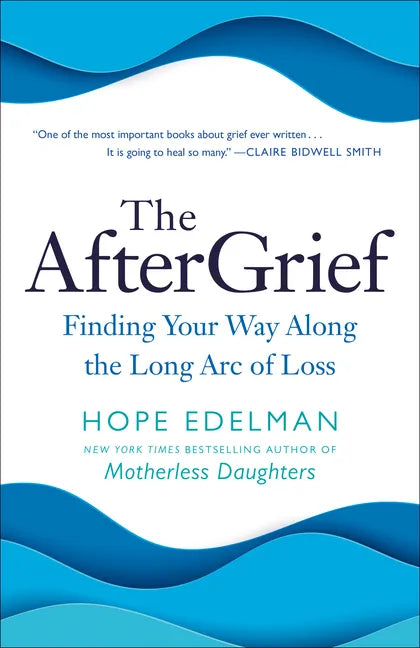 The Aftergrief: Finding Your Way Along the Long Arc of Loss - Paperback