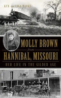 Molly Brown from Hannibal, Missouri: Her Life in the Gilded Age - Hardcover
