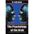 The Psychology of the Arab: The Influences That Shape an Arab Life - Paperback