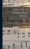 Apostolic Hymns and Songs: a Collection of Hymns and Songs, Both New and Old, for the Church, Protracted Meetings, and the Sunday Schools / - Hardcover