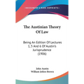 The Austinian Theory Of Law: Being An Edition Of Lectures 1, 5 And 6 Of Austin's Jurisprudence (1906) - Hardcover