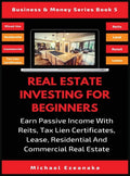 Real Estate Investing For Beginners: Earn Passive Income With Reits, Tax Lien Certificates, Lease, Residential & Commercial Real Estate - Hardcover