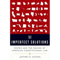 51 Imperfect Solutions: States and the Making of American Constitutional Law - Hardcover