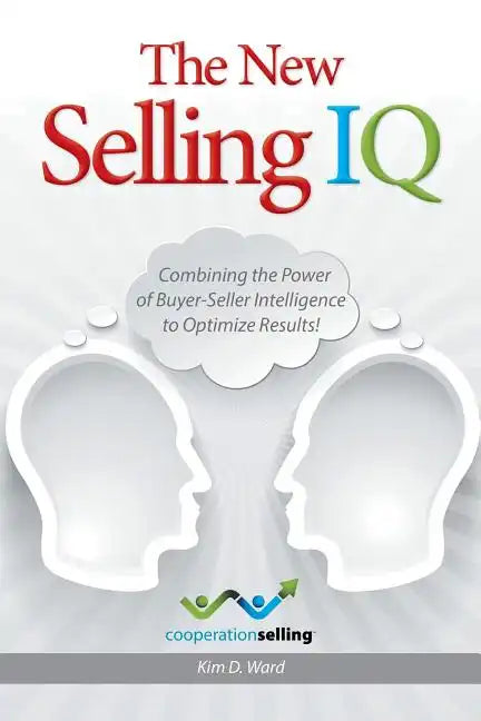 The New Selling IQ: Combining the Power of Buyer-Seller Intelligence to Optimize Results! - Paperback