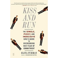 Kiss and Run: The Single, Picky, and Indecisive Girl's Guide to Overcoming Fear of Commitment - Paperback