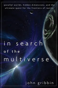 In Search of the Multiverse: Parallel Worlds, Hidden Dimensions, and the Ultimate Quest for the Frontiers of Reality - Paperback