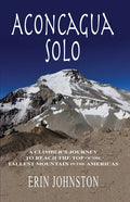 Aconcagua Solo: A Climber's Journey to Reach the Top of the Tallest Mountain in the Americas - Paperback