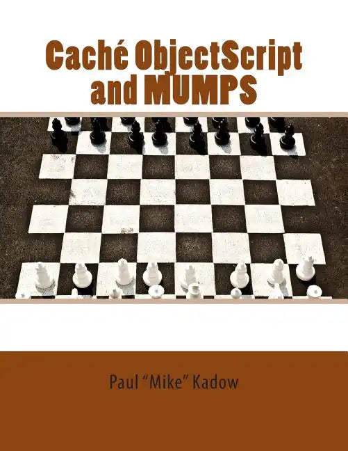 Caché ObjectScript and MUMPS: Technical Learning Manual - Paperback