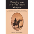 Plunging into the Lord's Prairie Vineyard: Tinchebray Missionaries Evangelized and Established R.C. Institutions Throughout Central Alberta (1904-1924 - Paperback