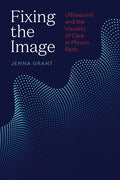 Fixing the Image: Ultrasound and the Visuality of Care in Phnom Penh - Paperback