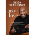 Lazy Love: Recognizing and Reversing the 4 Threats to Any Successful Relationship - Hardcover