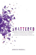 Shattered: Lessons in Survival & Strength: One Woman's Journey Through Accepting Guilt, Surviving Prison, and Finding Strength on the Other Side - Paperback