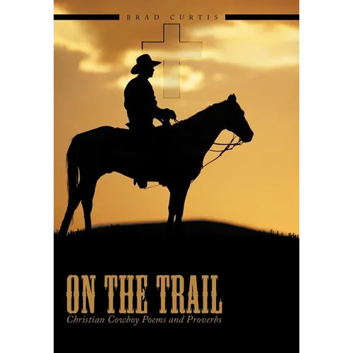 On The Trail: Christian Cowboy Poems and Proverbs - Hardcover