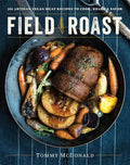 Field Roast: 101 Artisan Vegan Meat Recipes to Cook, Share, and Savor - Hardcover