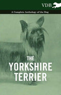 The Yorkshire Terrier - A Complete Anthology of the Dog - Paperback