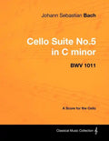 Johann Sebastian Bach - Cello Suite No.5 in C Minor - Bwv 1011 - A Score for the Cello - Paperback