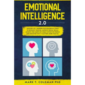 Emotional Intelligence 2.0: Mastery of 7 Modern Psychological Steps to Develop Your EQ, Improve Social Skills, Achieve the Habits of Highly Effect - Paperback